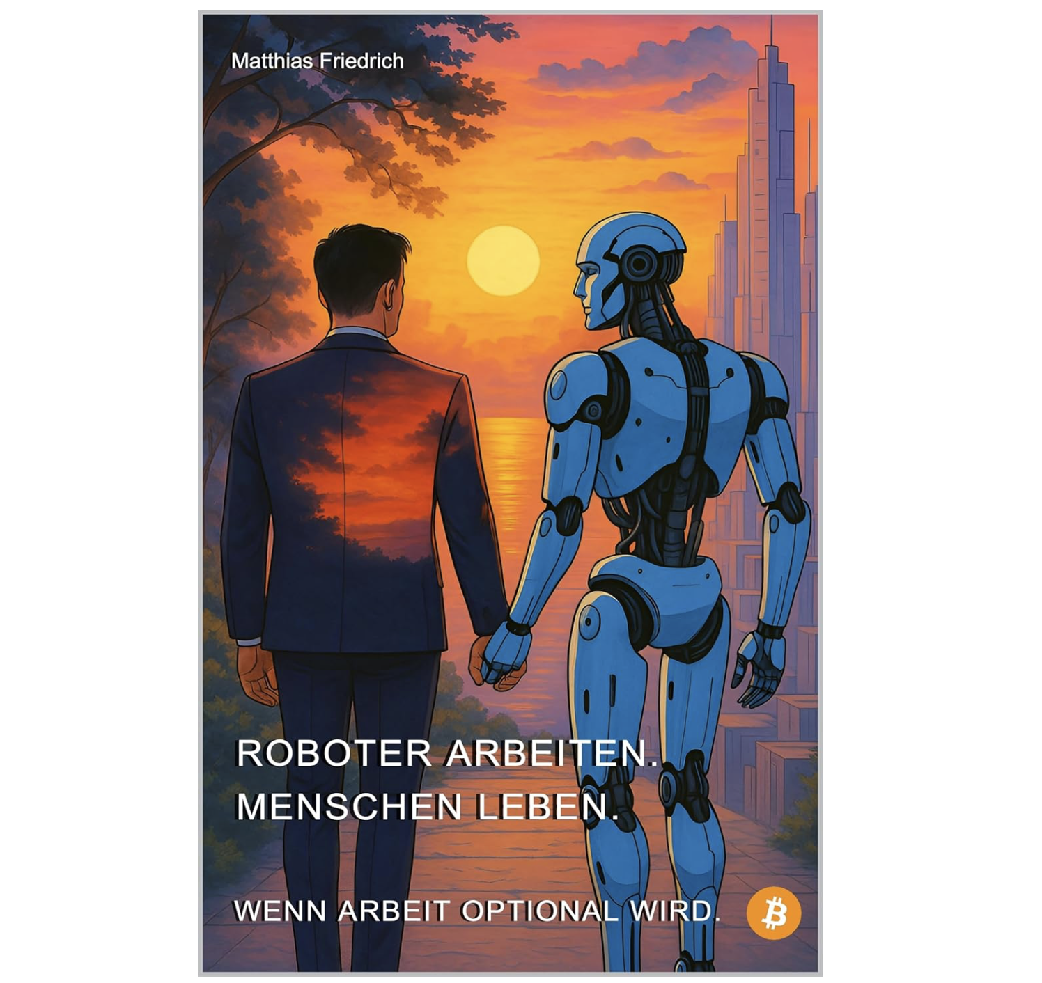Roboter Arbeiten. Menschen Leben. Wenn Arbeit optional wird.